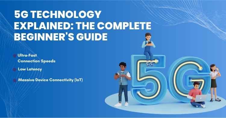 5G technology explained with ultra-fast speeds, low latency, and massive device connectivity