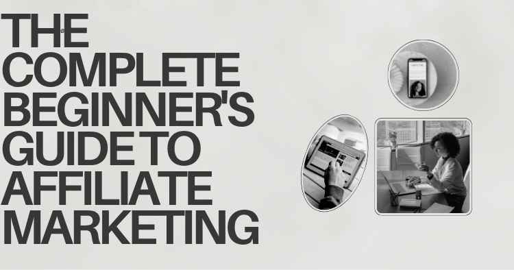 The Complete Beginner’s Guide to Affiliate Marketing with images of a smartphone, tablet, and person working at a desk.