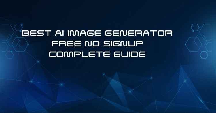 Best free AI image generator with no signup, complete guide, shown on a dark blue futuristic technology background