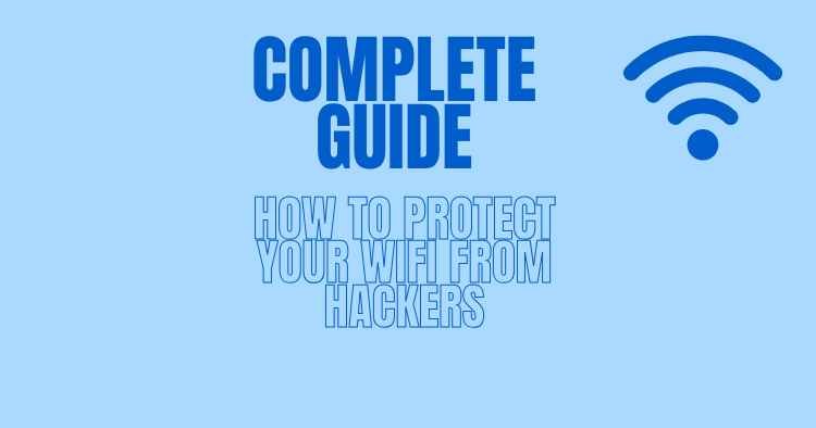 Complete guide on how to protect your WiFi from hackers, with a blue WiFi symbol on a light blue background.