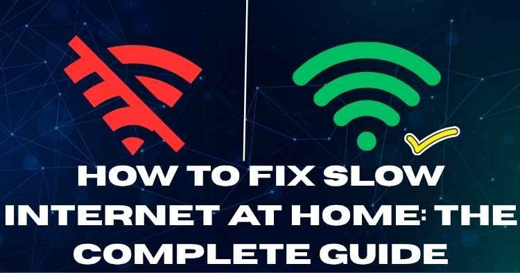 How to Fix Slow Internet at Home: The Complete Guide