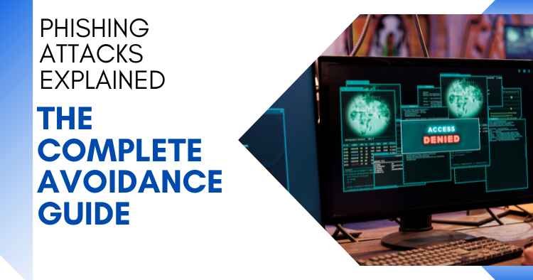 Phishing attacks explained with a complete avoidance guide, featuring a computer screen showing an “Access Denied” cybersecurity alert.