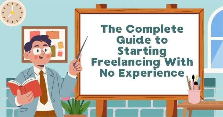 Complete guide to starting freelancing with no experience, featuring an illustrated teacher pointing to a presentation board.